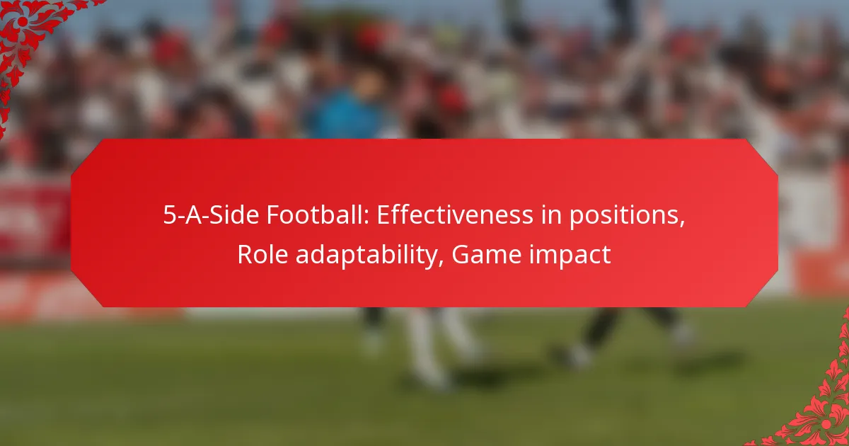 5-A-Side Football: Effectiveness in positions, Role adaptability, Game impact