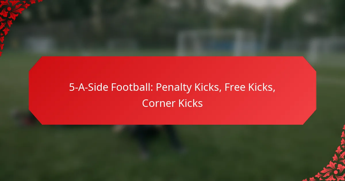 5-A-Side Football: Penalty Kicks, Free Kicks, Corner Kicks