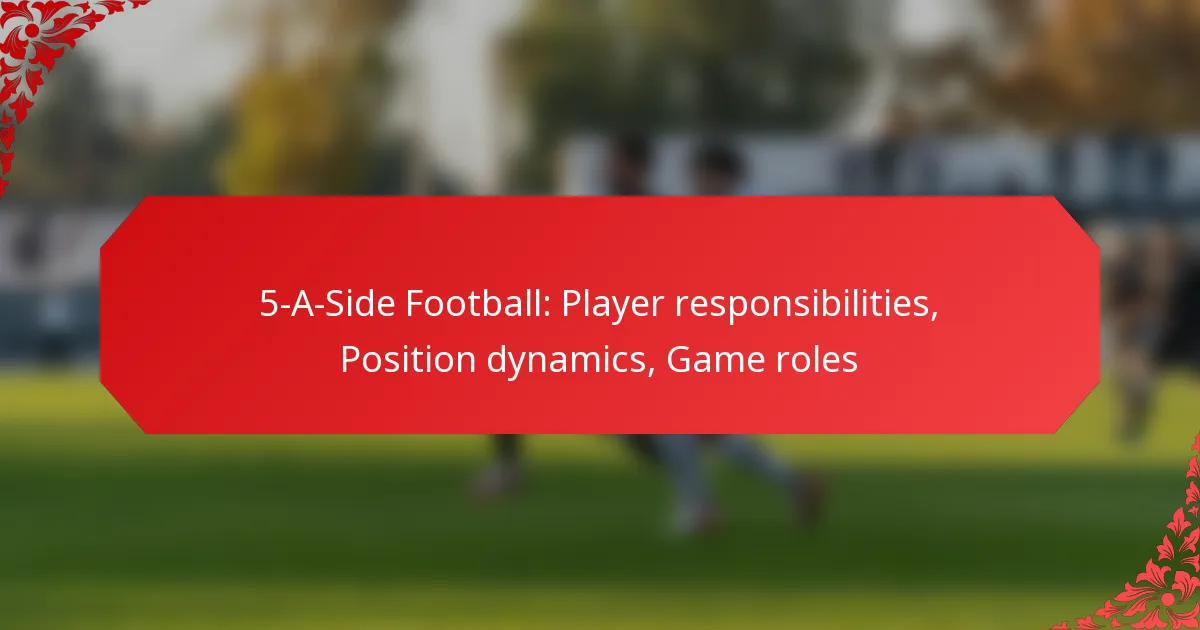 5-A-Side Football: Player responsibilities, Position dynamics, Game roles