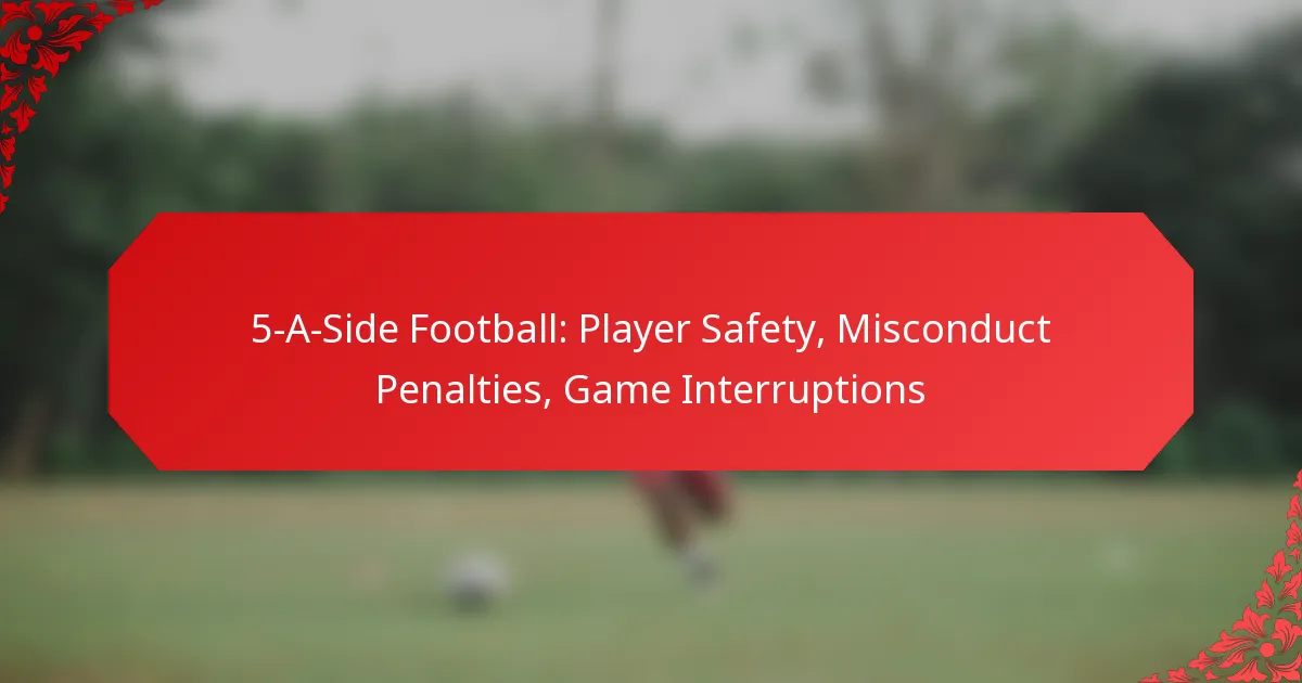 5-A-Side Football: Player Safety, Misconduct Penalties, Game Interruptions