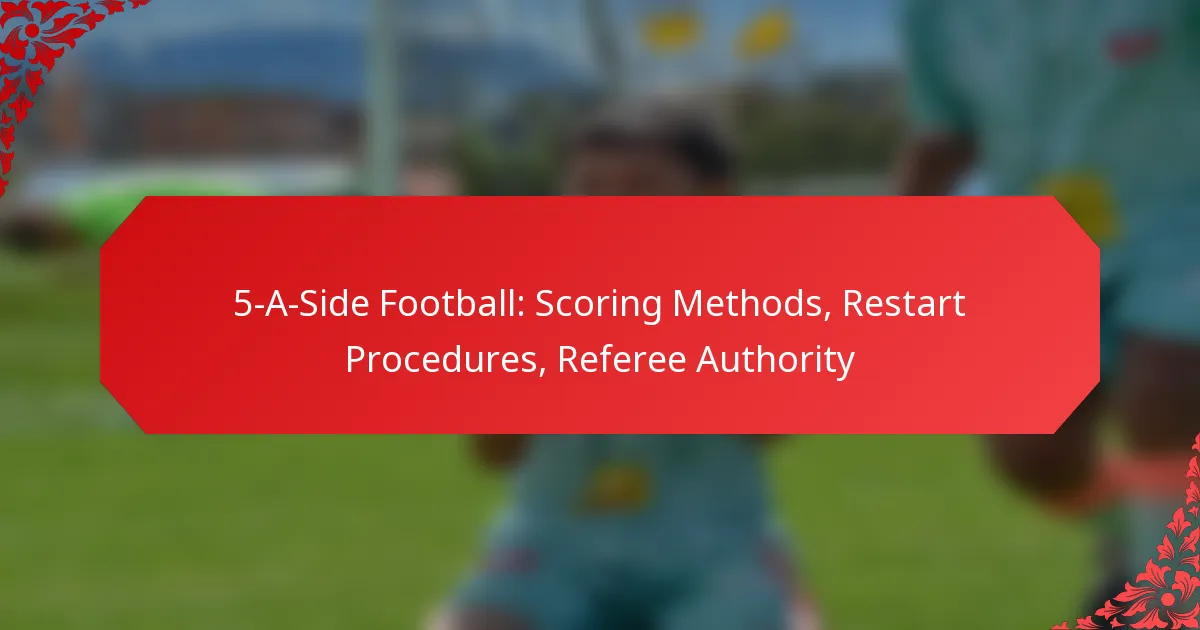 5-A-Side Football: Scoring Methods, Restart Procedures, Referee Authority