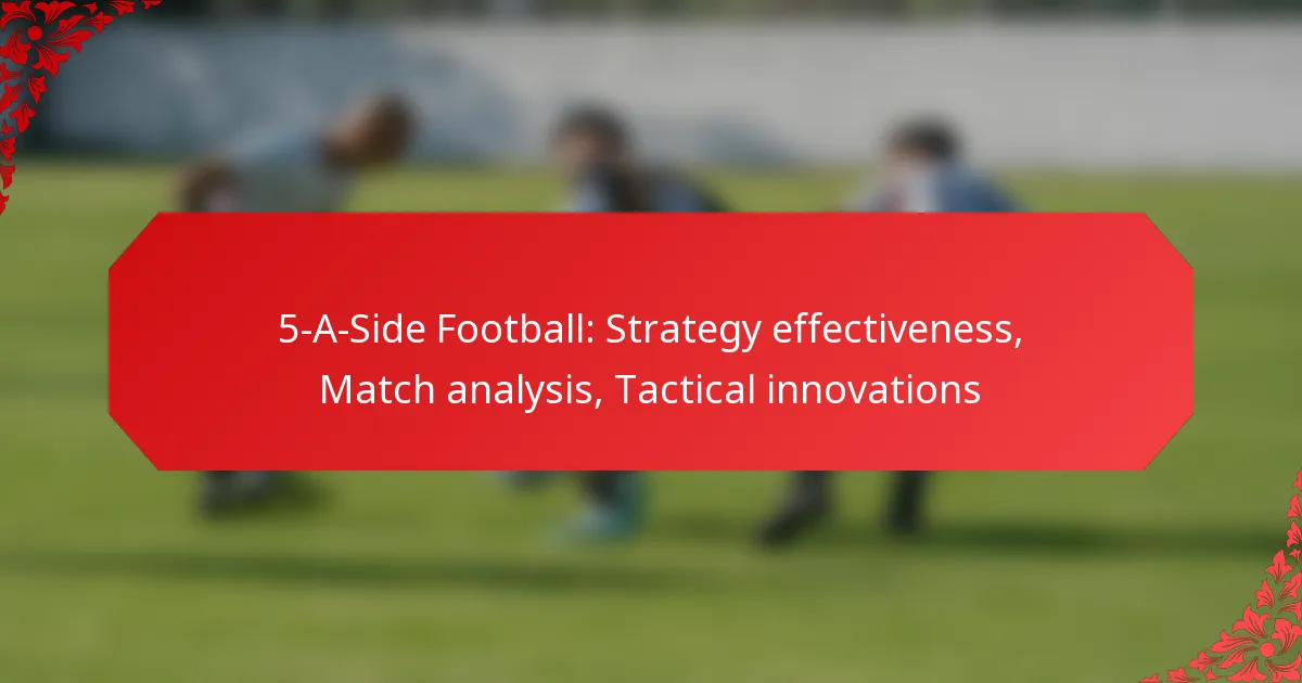 5-A-Side Football: Strategy effectiveness, Match analysis, Tactical innovations