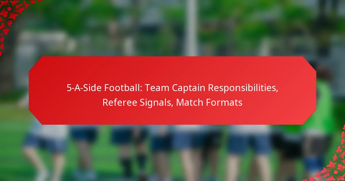 5-A-Side Football: Team Captain Responsibilities, Referee Signals, Match Formats