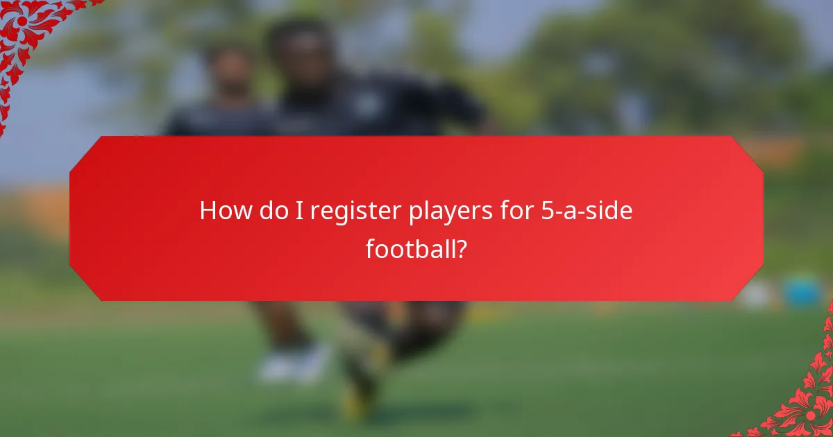How do I register players for 5-a-side football?