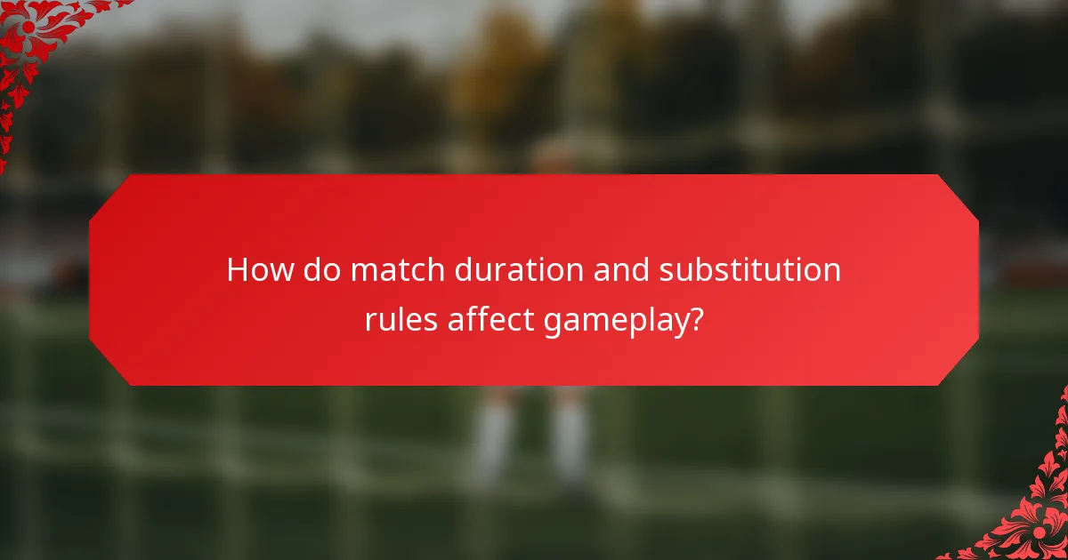 How do match duration and substitution rules affect gameplay?