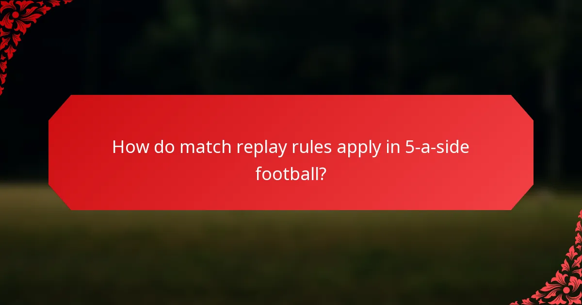 How do match replay rules apply in 5-a-side football?