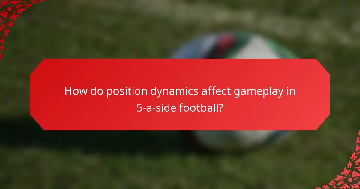 How do position dynamics affect gameplay in 5-a-side football?