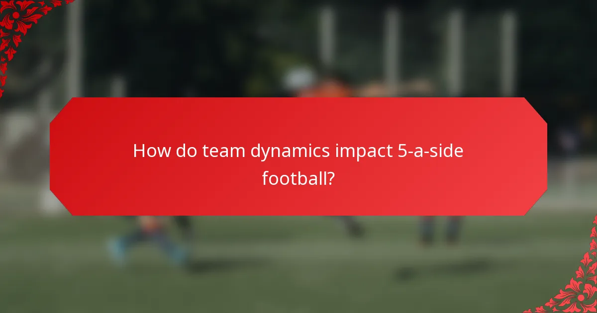 How do team dynamics impact 5-a-side football?