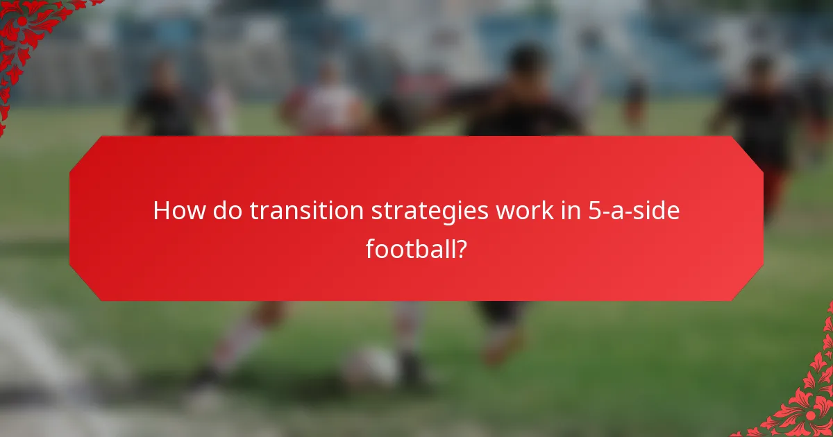 How do transition strategies work in 5-a-side football?