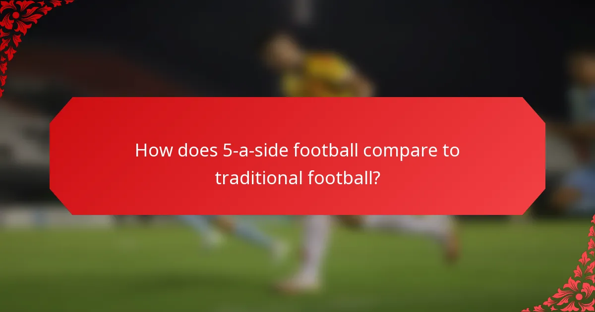 How does 5-a-side football compare to traditional football?