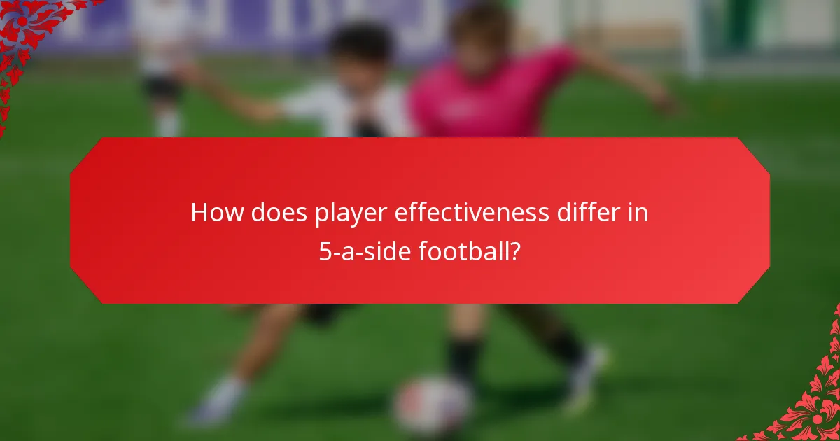 How does player effectiveness differ in 5-a-side football?