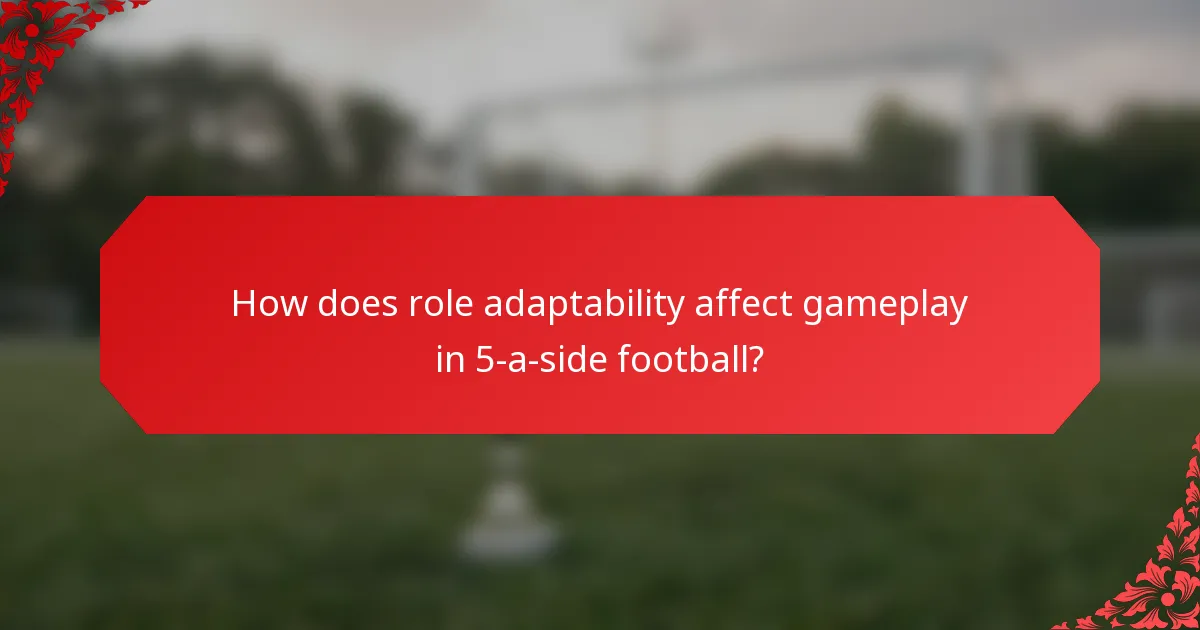 How does role adaptability affect gameplay in 5-a-side football?