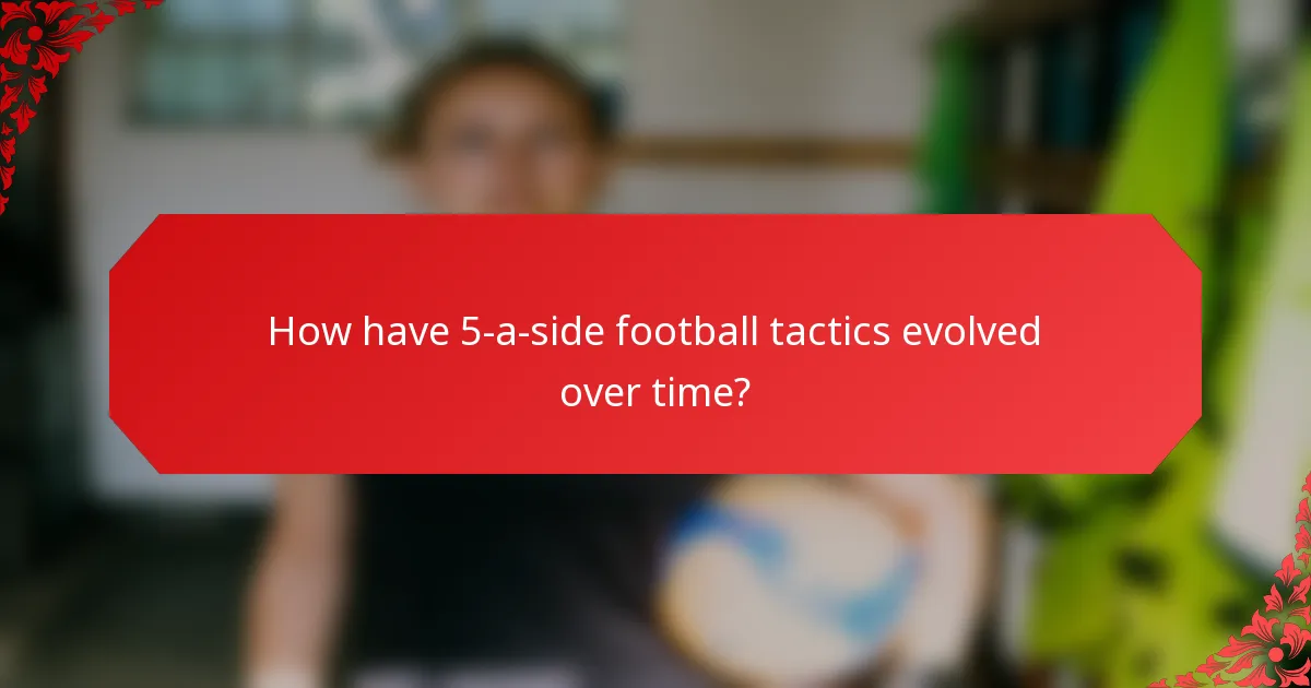 How have 5-a-side football tactics evolved over time?