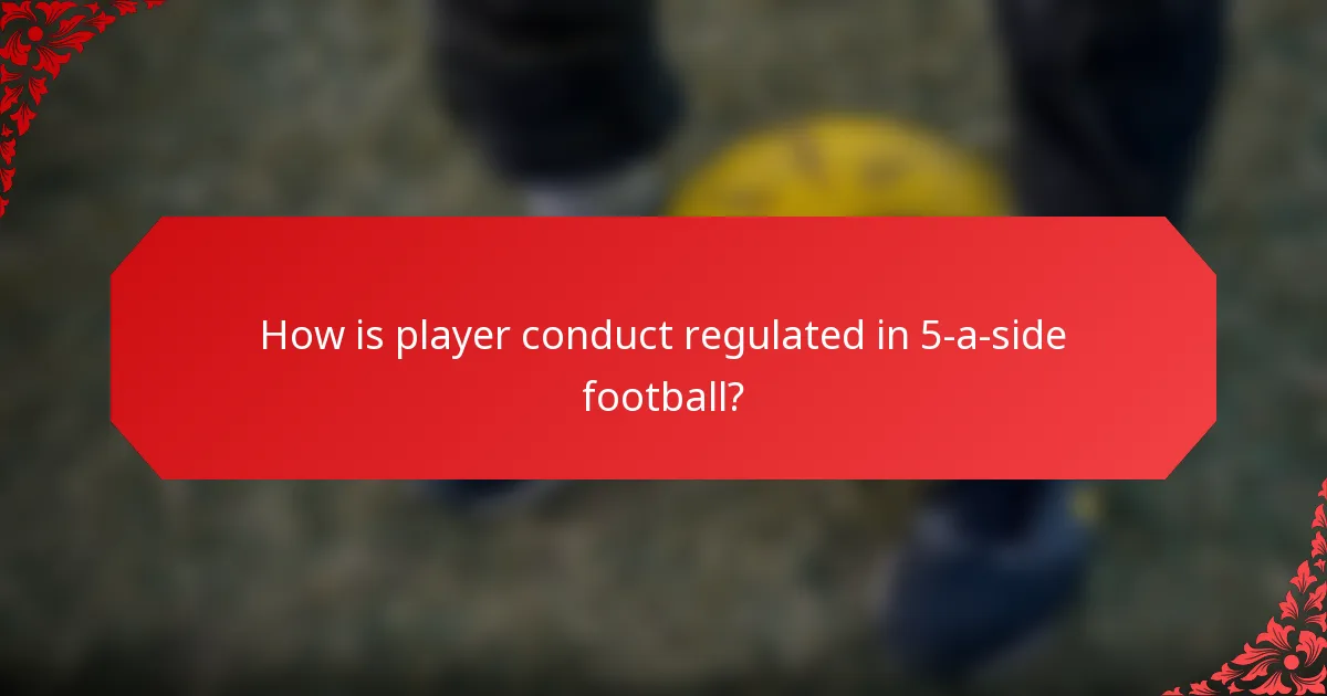 How is player conduct regulated in 5-a-side football?