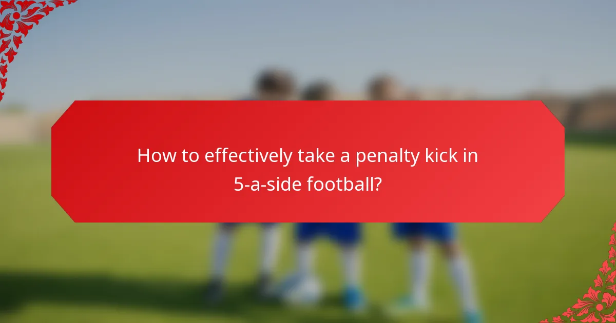 How to effectively take a penalty kick in 5-a-side football?