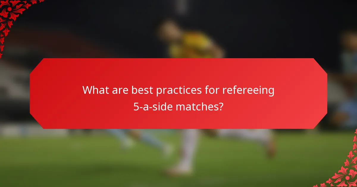 What are best practices for refereeing 5-a-side matches?
