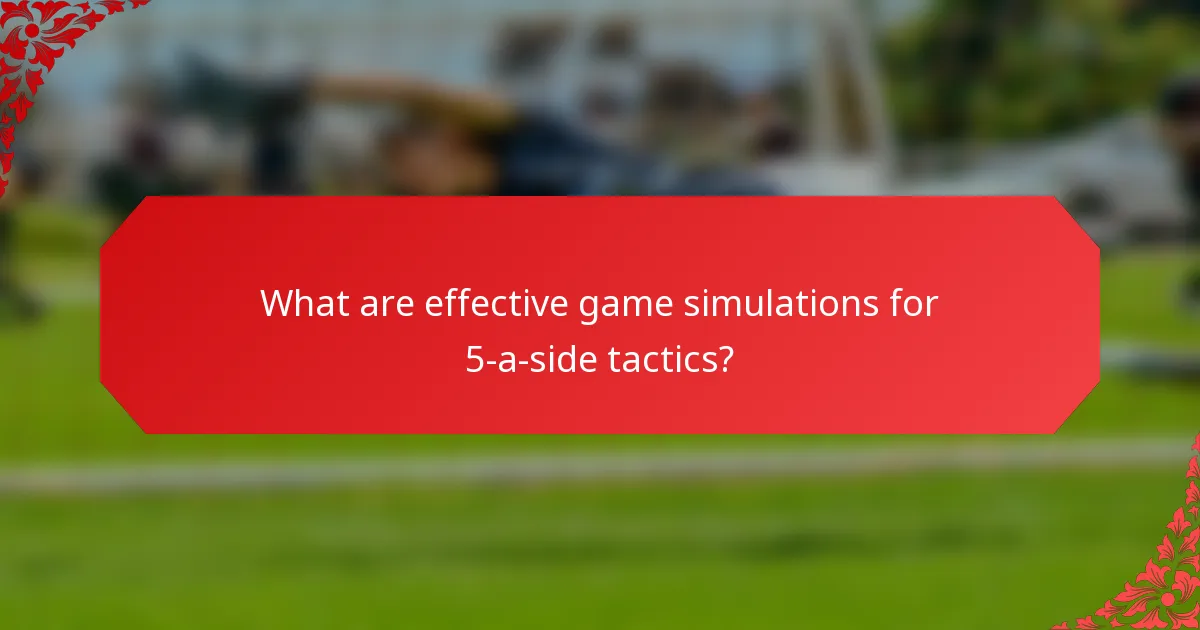 What are effective game simulations for 5-a-side tactics?