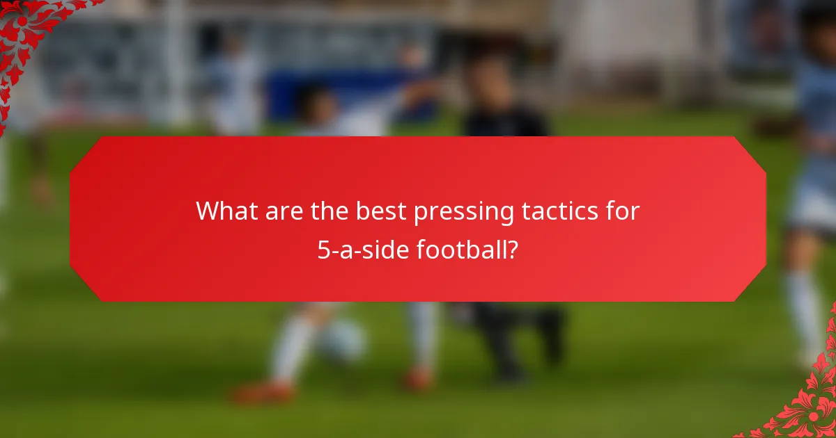 What are the best pressing tactics for 5-a-side football?