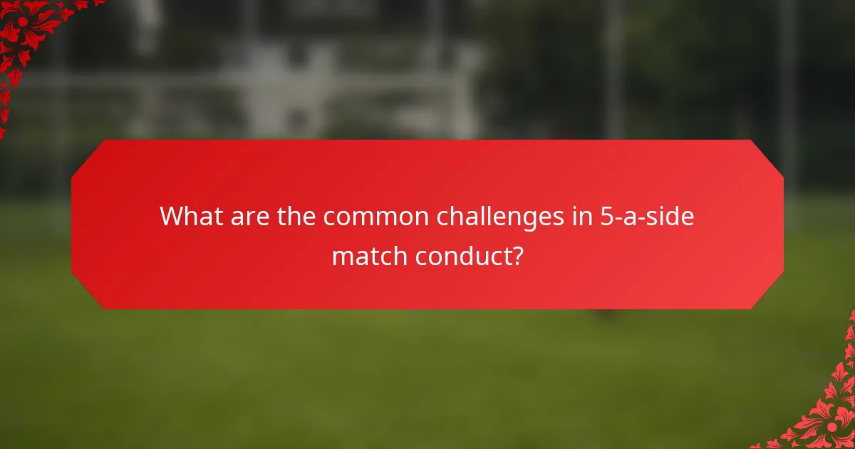 What are the common challenges in 5-a-side match conduct?
