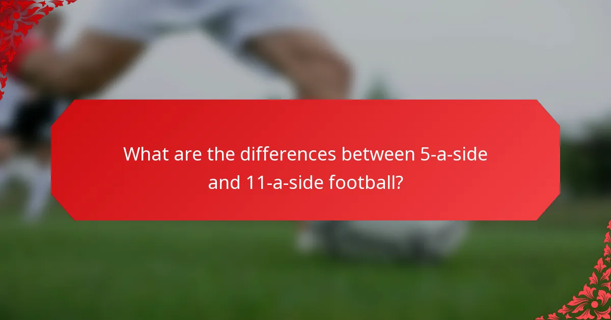 What are the differences between 5-a-side and 11-a-side football?