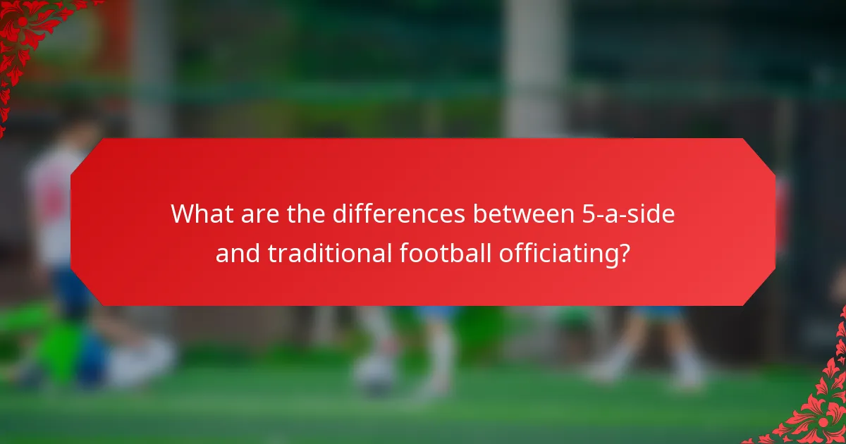 What are the differences between 5-a-side and traditional football officiating?