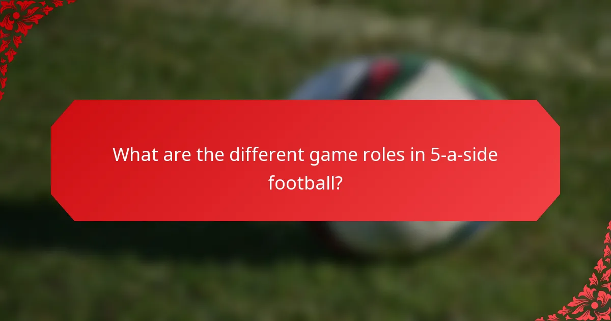 What are the different game roles in 5-a-side football?
