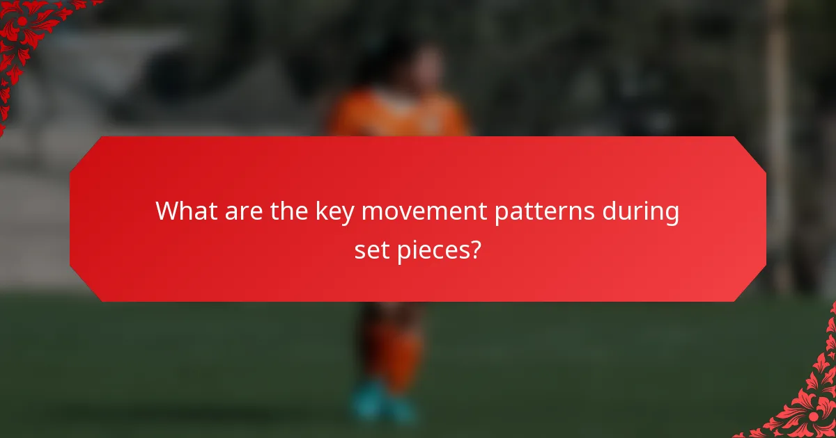 What are the key movement patterns during set pieces?