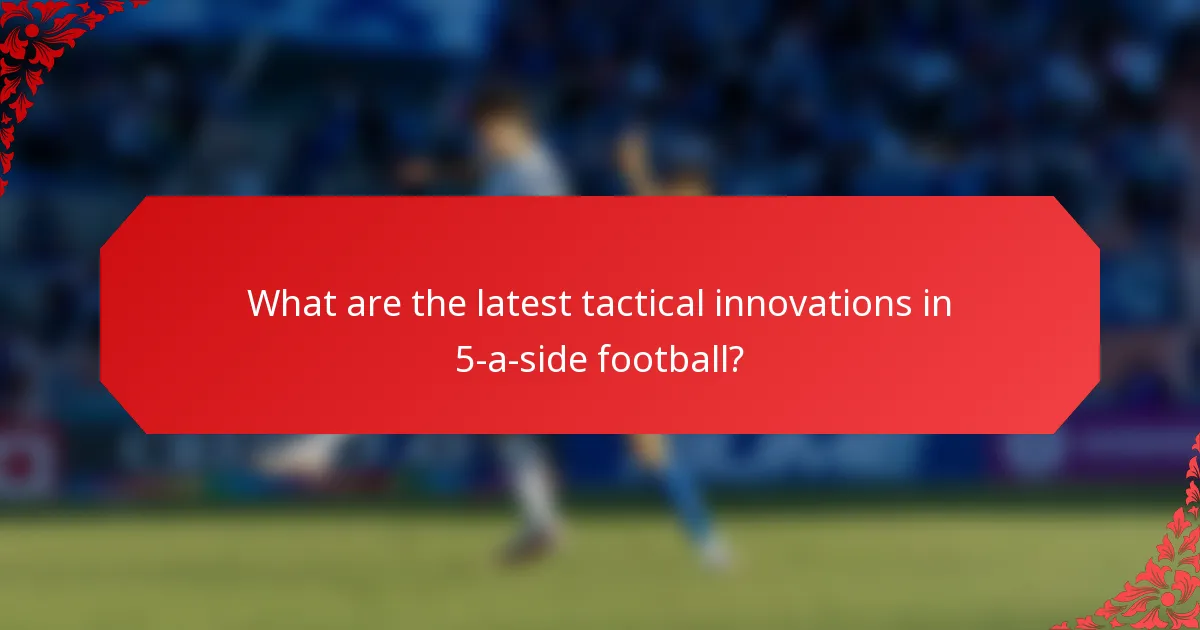 What are the latest tactical innovations in 5-a-side football?