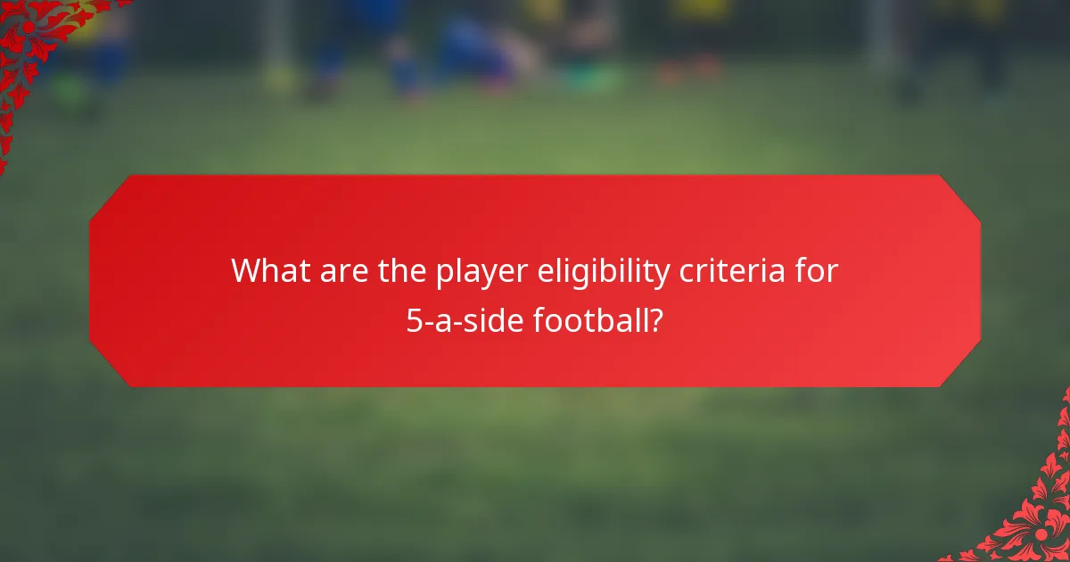 What are the player eligibility criteria for 5-a-side football?