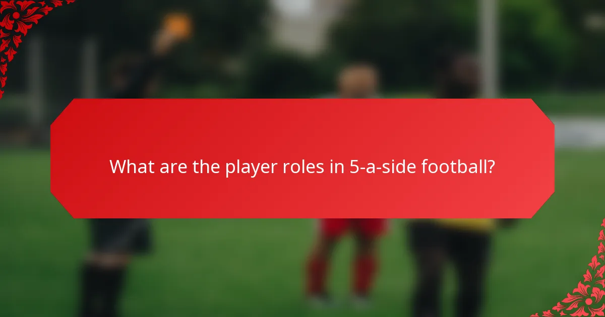 What are the player roles in 5-a-side football?