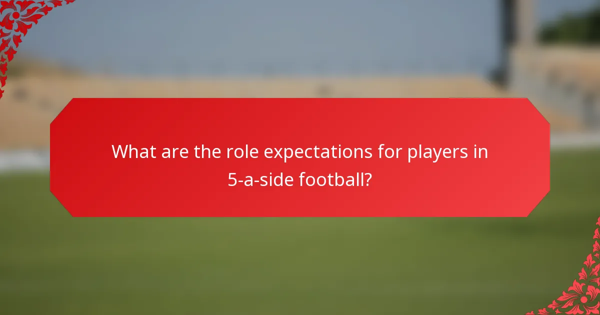 What are the role expectations for players in 5-a-side football?