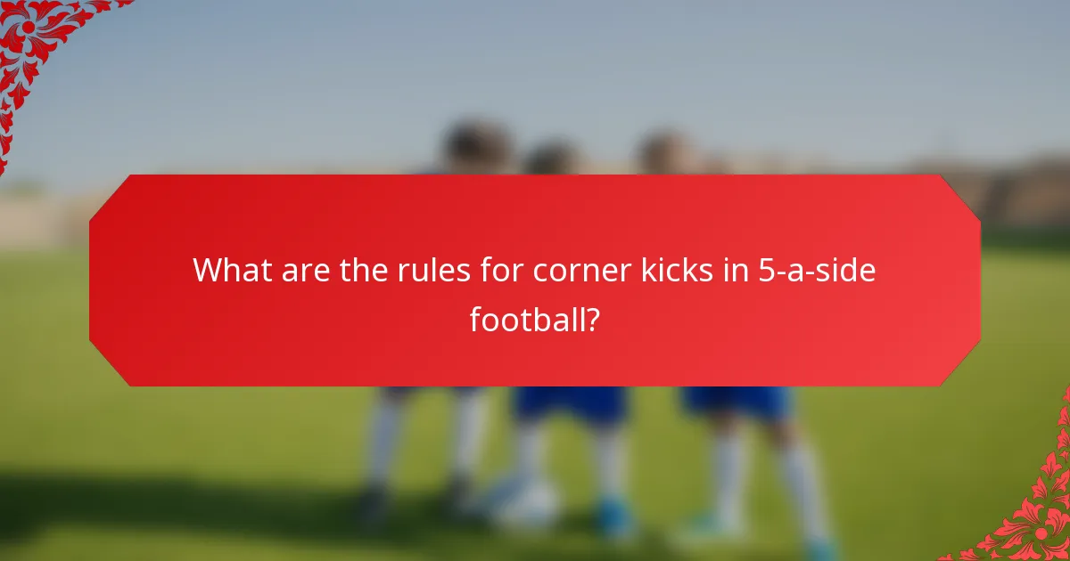 What are the rules for corner kicks in 5-a-side football?