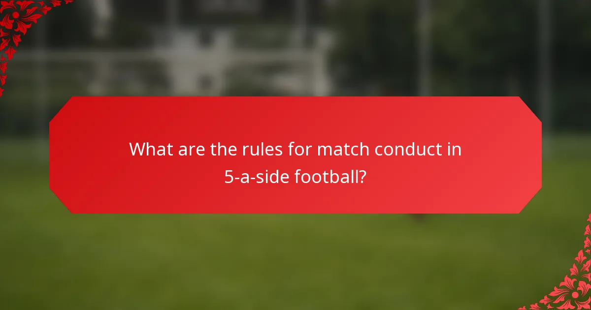 What are the rules for match conduct in 5-a-side football?