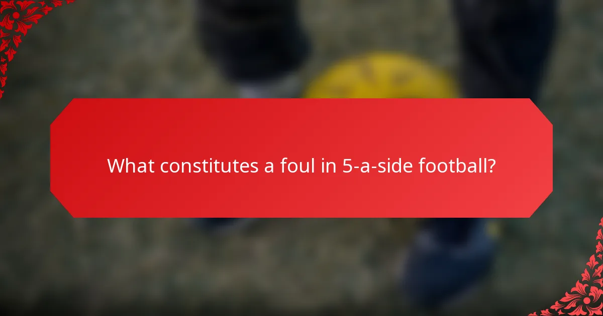 What constitutes a foul in 5-a-side football?