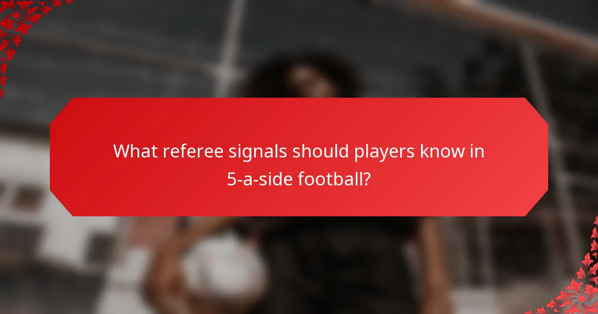 What referee signals should players know in 5-a-side football?