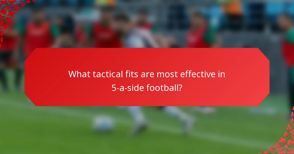 What tactical fits are most effective in 5-a-side football?