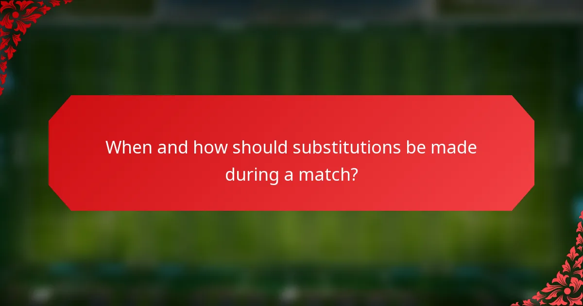 When and how should substitutions be made during a match?