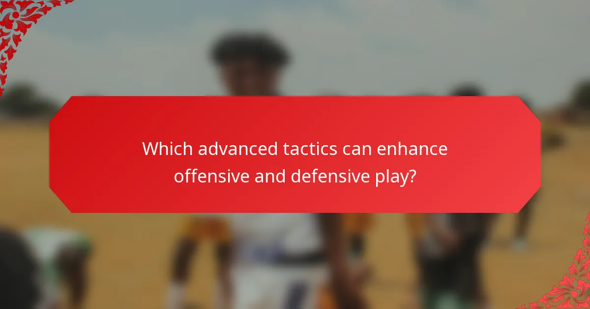 Which advanced tactics can enhance offensive and defensive play?