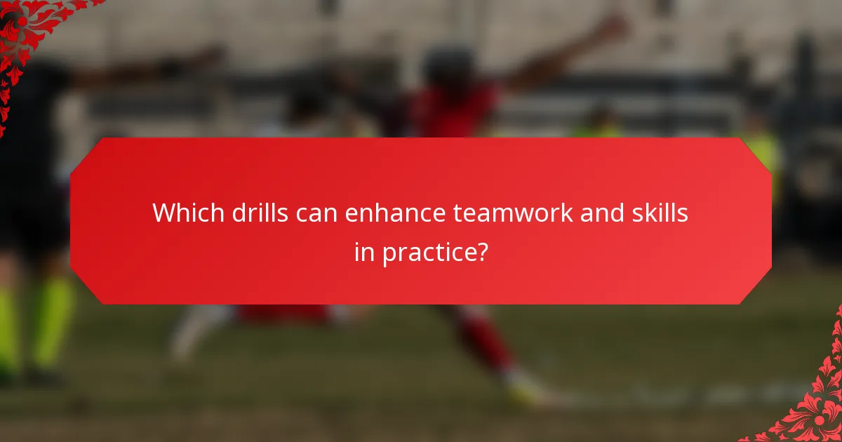 Which drills can enhance teamwork and skills in practice?