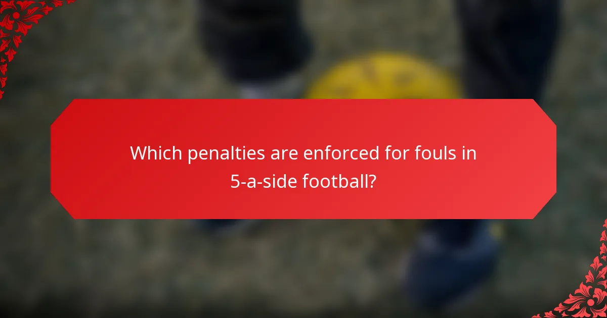 Which penalties are enforced for fouls in 5-a-side football?